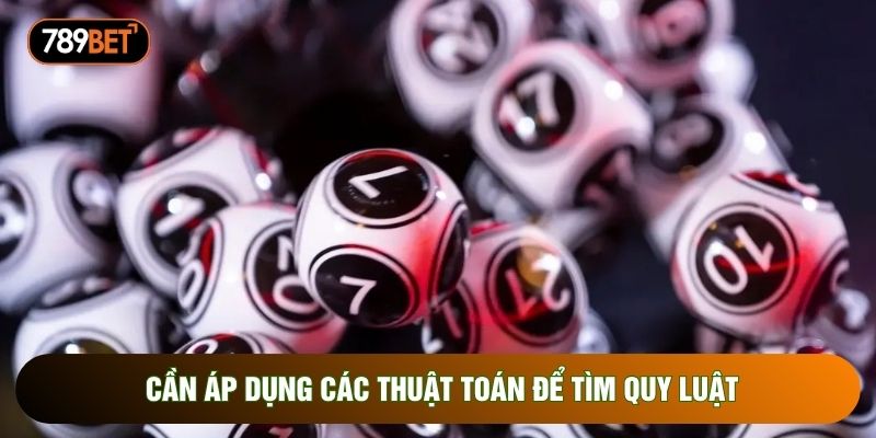 Cần áp dụng các thuật toán để tìm quy luật Cần áp dụng các thuật toán để tìm quy luật