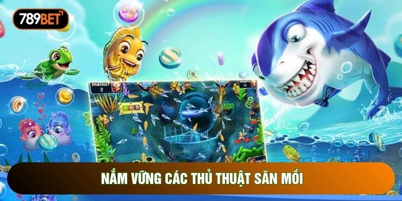 Nắm vững các thủ thuật săn mồi Nắm vững các thủ thuật săn mồi