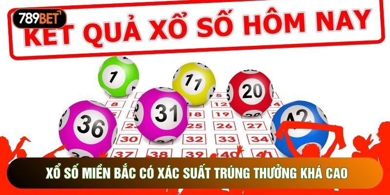 Xổ số miền bắc có xác suất trúng thưởng khá cao Xổ số miền bắc có xác suất trúng thưởng khá cao